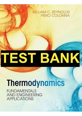 Thermodynamics Fundamentals and Engineering Applications Reynolds, William C., Colonna TEST BANK